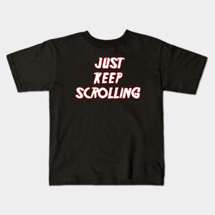 Just keep scrolling Kids T-Shirt